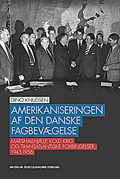 Amerikaniseringen af den danske fagbevægelse
